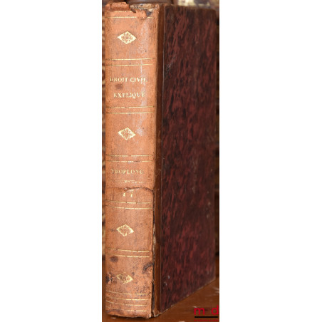 LE DROIT CIVIL EXPLIQUÉ SUIVANT L?ORDRE DES ARTICLES DU CODE : Du Cautionnement et des Transactions, Commentaires des titres ...