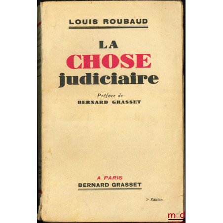 LA CHOSE JUDICIAIRE, Préface Bernard Grasset, 7ème éd.
