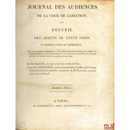 JOURNAL DES AUDIENCES DE LA COUR DE CASSATION ou RECUEIL DES ARRÊTS DE CETTE COUR, en matière civile et criminelle ; avec un ...
