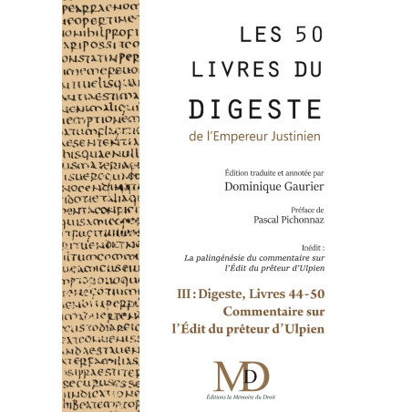 LES CINQUANTE LIVRES DU DIGESTEy compris LA PALINGÉNÉSIE DU COMMENTAIRE SUR L?ÉDIT DU PRÉTEUR D?ULPIEN (d?après Otto Lenel)...