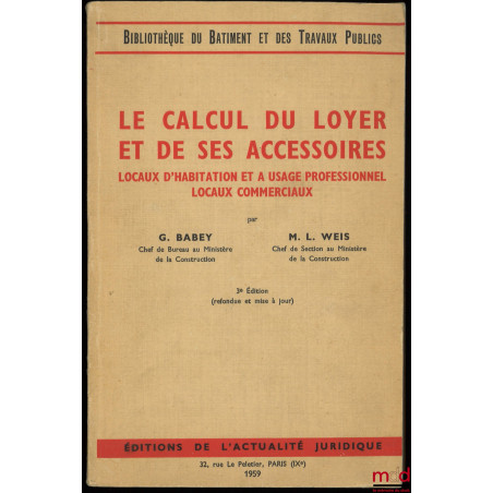 LE CALCUL DU LOYER ET DE SES ACCESSOIRES. Locaux d?habitation et à usage professionnel. Locaux commerciaux, 3ème éd. refondue...