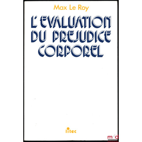 L’ÉVALUATION DU PRÉJUDICE CORPOREL, Préface de Henri Margeat, 11e éd., 41e mille