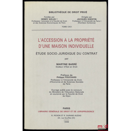 L?ACCESSION À LA PROPRIÉTÉ D?UNE MAISON INDIVIDUELLE, étude socio-juridique du contrat, Préface de Philippe Fouchard, Bibl. d...