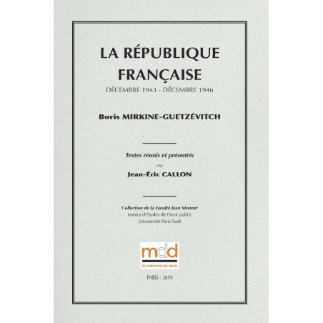 LA RÉPUBLIQUE FRANÇAISE (Décembre 1943 - Décembre 1946) Textes réunis et présentés par Jean-Éric CALLON Collection de la...