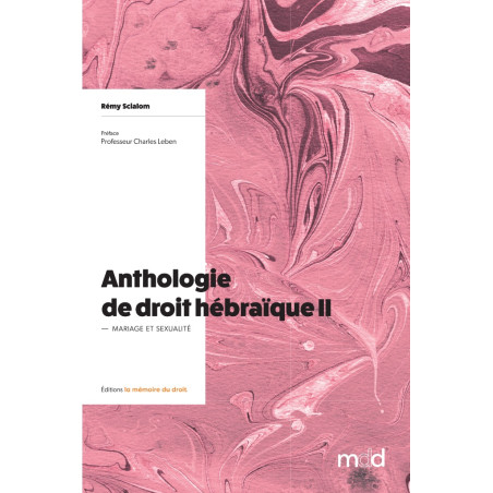 ANTHOLOGIE DE DROIT HÉBRAÏQUE, t. II – Mariage & sexualité – Préface du Professeur Charles LEBEN