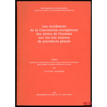 LES INCIDENCES DE LA CONVENTION EUROPÉENNE DES DROITS DE L’HOMME SUR LES LOIS SUISSES DE PROCÉDURE PÉNALE, Thèse présentée à ...