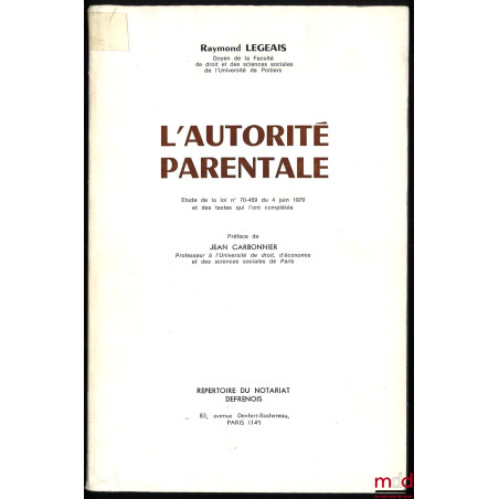 L’AUTORITÉ PARENTALE, Étude de la loi n° 70-459 du 4 juin 1970 et des textes qui l’ont complétée, Préface de Jean Carbonnier