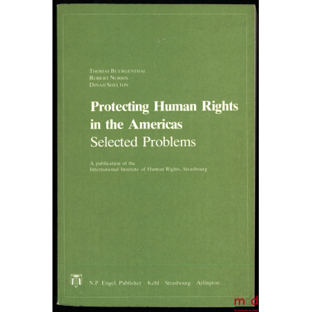 PROTECTING HUMAN RIGHTS IN THE AMERICAS, Selected problems, A publication of the International Institute of Human Rights, Str...