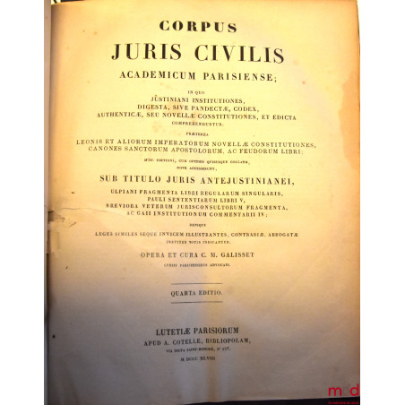 CORPUS JURIS CIVILIS ACADEMICUM PARISIENSE, IN QUO JUSTINIANI INSTITUTIONES, DIGESTA, SIVE PANDECTÆ, CODEX, AUTHENTICÆ, SEU N...