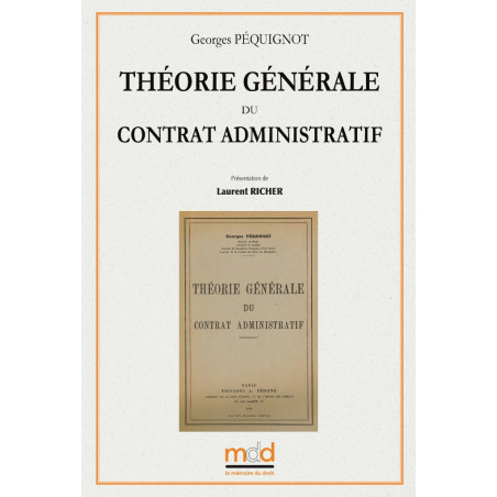 THÉORIE GÉNÉRALE DU CONTRAT ADMINISTRATIF Préface de Laurent RICHERRéimpression de l?éd. de 1945 chez A. Pédone, entière...