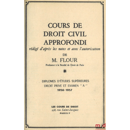 COURS DE DROIT CIVIL APPROFONDI : LE PASSIF SUCCESSORAL, D.E.S. Droit privé et Examen “A”, 1956-1957