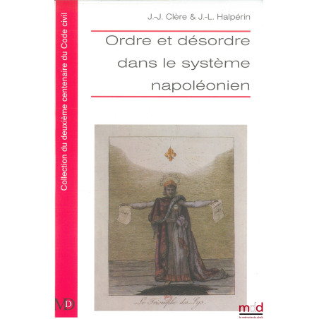 ORDRE ET DÉSORDRE DANS LE SYSTÈME NAPOLÉONIEN, Sous la direction de Jean-Jacques CLÈRE & Jean-Louis HALPÉRIN