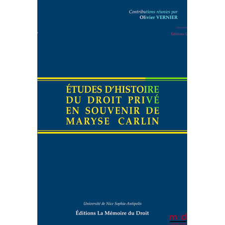 ÉTUDES D’HISTOIRE DU DROIT PRIVÉ EN SOUVENIR DE MARYSE CARLIN, Contributions réunies par Olivier Vernier, Michel Bottin et Ma...