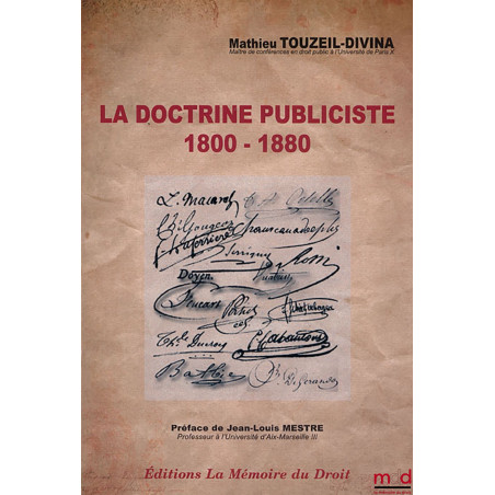 LA DOCTRINE PUBLICISTE, 1800 - 1880, Éléments de patristique administrative, Préface de Jean-Louis MESTRE, ouvrage couronné d...