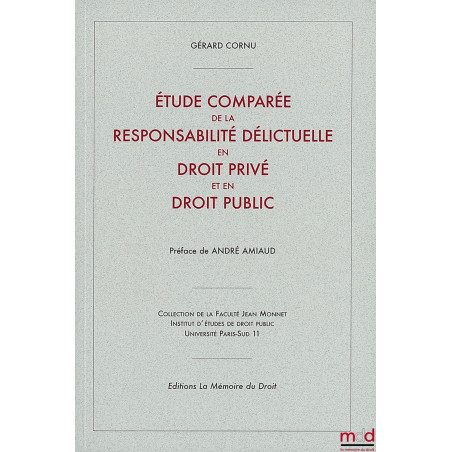 ÉTUDE COMPARÉE DE LA RESPONSABILITÉ DÉLICTUELLE EN DROIT PRIVÉ ET EN DROIT PUBLIC (thèse 1951), Préface de André AMIAUD, Coll...
