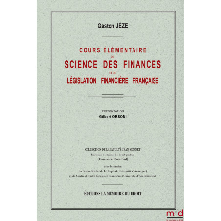 COURS ÉLÉMENTAIRE DE SCIENCE DES FINANCESet de législation financière française, Présentation de Gilbert ORSONI, Collection...