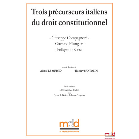 Giuseppe COMPAGNONI, Gaetano FILANGIERI, Pellegrino ROSSI, Trois précurseurs italiens du droit constitutionnel, c?ontribution...