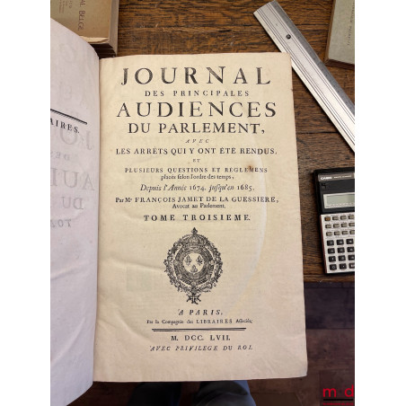 JOURNAL DES PRINCIPALES AUDIENCES DU PARLEMENT, AVEC DES ARRÊTS QUI Y ONT ÉTÉ RENDUS, ET PLUSIEURS QUESTIONS ET RÉGLEMENS pla...