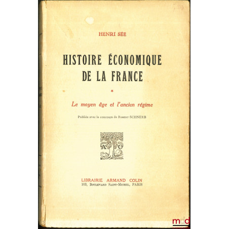 HISTOIRE ÉCONOMIQUE DE LA FRANCE, Préface de Armand Rébillon (t. 1) et Henri Hauser (t. 2), publié avec le concours de Robert...
