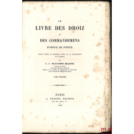 LE LIVRE DES DROIZ ET DES COMMMANDEMENS D’OFFICE DE JUSTICE, Publié d’après le manuscrit inédit de la bibliothèque de l’Arsenal