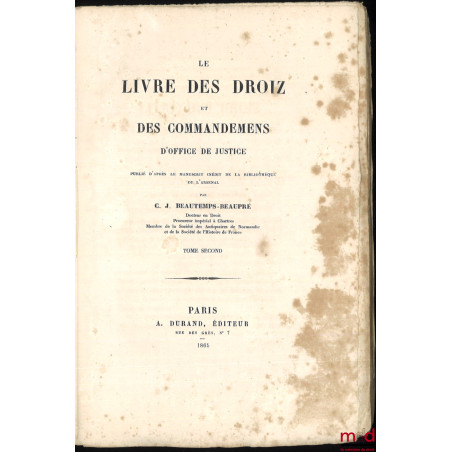 LE LIVRE DES DROIZ ET DES COMMMANDEMENS D’OFFICE DE JUSTICE, Publié d’après le manuscrit inédit de la bibliothèque de l’Arsenal