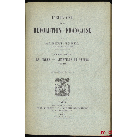 L?EUROPE ET LA RÉVOLUTION FRANÇAISE :t. I : Les moeurs politiques et les traditions (6e éd., 1903) ;t. II : La chute de la ...