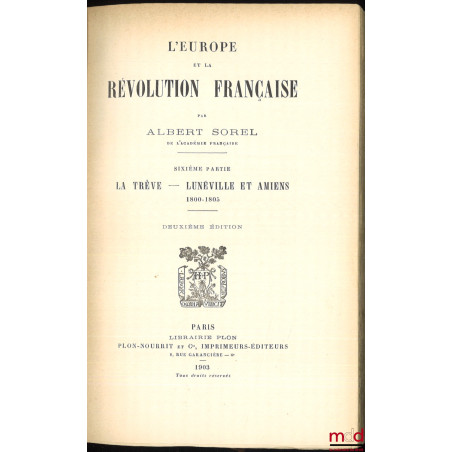 L?EUROPE ET LA RÉVOLUTION FRANÇAISE :t. I : Les moeurs politiques et les traditions (6e éd., 1903) ;t. II : La chute de la ...