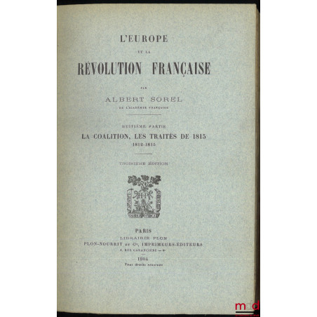 L?EUROPE ET LA RÉVOLUTION FRANÇAISE :t. I : Les moeurs politiques et les traditions (6e éd., 1903) ;t. II : La chute de la ...