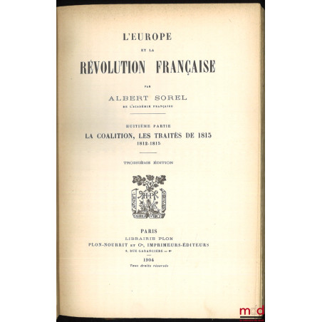 L?EUROPE ET LA RÉVOLUTION FRANÇAISE :t. I : Les moeurs politiques et les traditions (6e éd., 1903) ;t. II : La chute de la ...