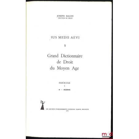 GRAND DICTIONNAIRE DE DROIT DU MOYEN ÂGE, Jus medii aevi 5, fasc. 1 [a-acytura] à 9 [castiche-chario] [seuls fascicules parus]
