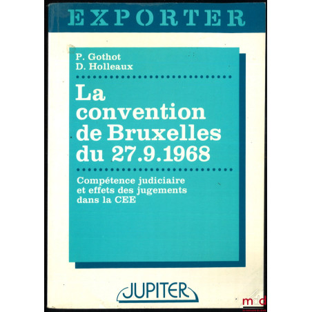 LA CONVENTION DE BRUXELLES DU 27.9.1968, Compétence judiciaire et effets des jugements dans la CEE, coll. Exporter