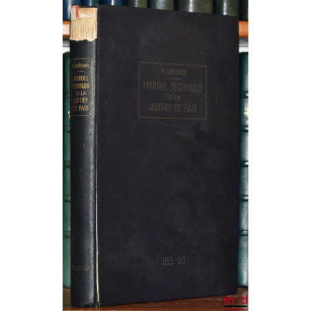 MANUEL TECHNIQUE DE LA JUSTICE DE PAIX, 49e année, éd. 1955-1956 refondue et mise à jour
