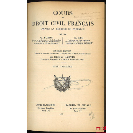 COURS DE DROIT CIVIL FRANÇAIS D’APRÈS LA MÉTHODE DE ZACHARIÆ, 6e éd. revue et mise au courant de la législation et de la juri...