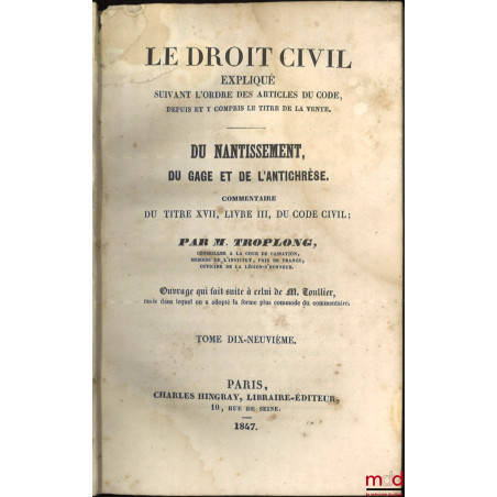 LE DROIT CIVIL EXPLIQUÉ SUIVANT L?ORDRE DES ARTICLES DU CODE DEPUIS ET Y COMPRIS LE TITRE DE LA VENTE, Ouvrage qui fait suite...