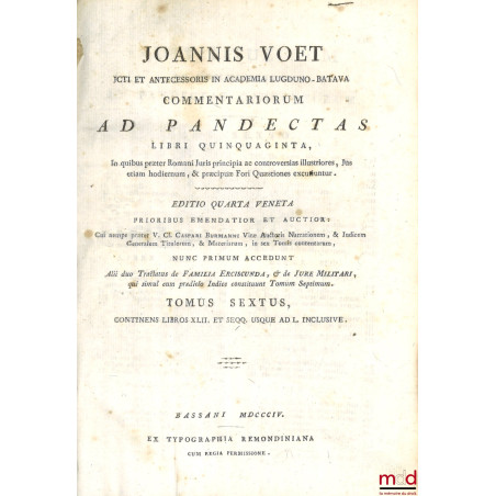 JOANNIS VOET JCTI ET ANTECESSORIS IN ACADEMIA LUGDUNO-BATAVA, COMMENTARIORUM AD PANDECTAS, LIBRI QUINQUAGINTA, In quibus præt...