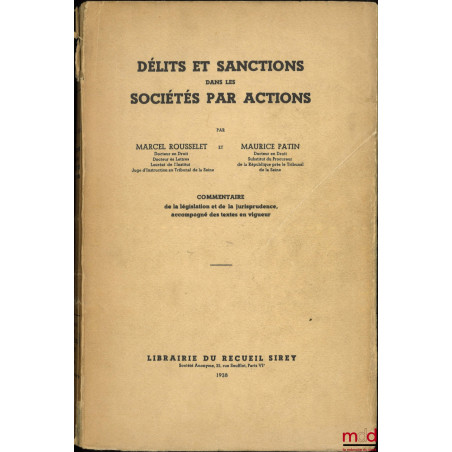 DÉLITS ET SANCTIONS DANS LES SOCIÉTÉS PAR ACTIONS, Commentaire de la législation et de la jurisprudence accompagné des textes...