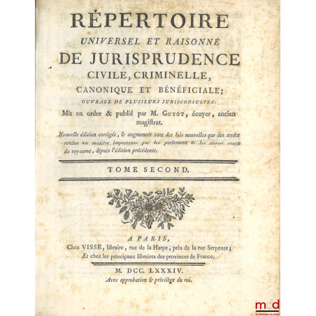 RÉPERTOIRE UNIVERSEL ET RAISONNÉ DE JURISPRUDENCE CIVILE, CRIMINELLE, CANONIQUE ET BÉNÉFICIALE, ouvrage de plusieurs juriscon...