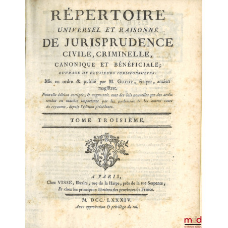 RÉPERTOIRE UNIVERSEL ET RAISONNÉ DE JURISPRUDENCE CIVILE, CRIMINELLE, CANONIQUE ET BÉNÉFICIALE, ouvrage de plusieurs juriscon...