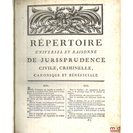 RÉPERTOIRE UNIVERSEL ET RAISONNÉ DE JURISPRUDENCE CIVILE, CRIMINELLE, CANONIQUE ET BÉNÉFICIALE, ouvrage de plusieurs juriscon...