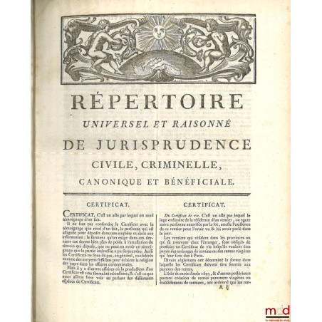 RÉPERTOIRE UNIVERSEL ET RAISONNÉ DE JURISPRUDENCE CIVILE, CRIMINELLE, CANONIQUE ET BÉNÉFICIALE, ouvrage de plusieurs juriscon...