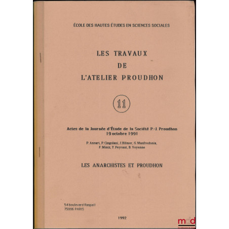 LES ANARCHISTES ET PROUDHON, Actes de la Journée d’Étude de la Société P.-J. Proudhon 19 octobre 1991, Les travaux de l’Ateli...