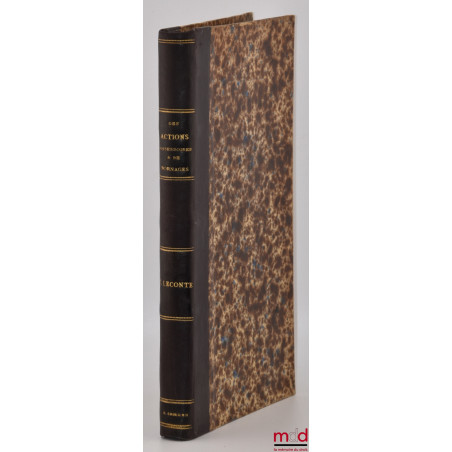 TRAITÉ THÉORIQUE ET PRATIQUE DES ACTIONS POSSESSOIRES ET DES ACTIONS EN BORNAGE, Publié par la direction du Recueil général d...