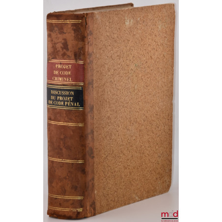 PROJET DE CODE CRIMINEL, CORRECTIONNEL ET DE POLICE, présenté par la commission nommée par le gouvernement ;DISCUSSION DU PR...