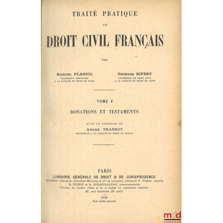 TRAITÉ PRATIQUE DE DROIT CIVIL FRANÇAIS :t. V : Donations et testaments avec le concours de André Trasbot (1030 p.) ;t. VII...