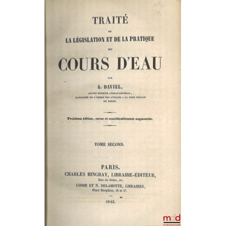 TRAITÉ DE LA LÉGISLATION ET DE LA PRATIQUE DES COURS D’EAU, 3e éd. revue et considérablement augmentée