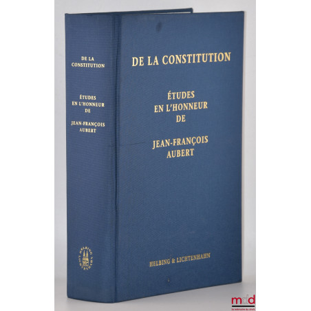 DE LA CONSTITUTION, Études en l’honneur de Jean-François Aubert, Édité par Piermarco Zen-Ruffinen et Andreas Auer