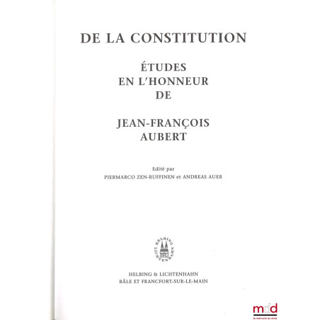 DE LA CONSTITUTION, Études en l’honneur de Jean-François Aubert, Édité par Piermarco Zen-Ruffinen et Andreas Auer