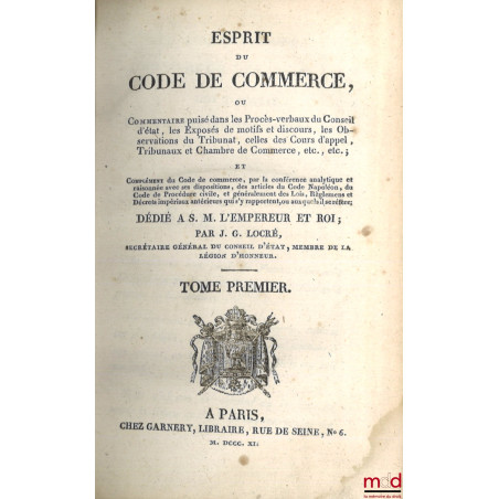 ESPRIT DU CODE DE COMMERCE OU COMMENTAIRE puisé dans les Procès-verbaux du Conseil d?État, les Exposés de motifs et discours,...