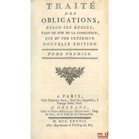 ?UVRES COMPLÈTES ET POSTHUMES :t. I & II : Traité des obligations, Nouvelle éd. (1777) ; t. III : Traité du contrat de vent...