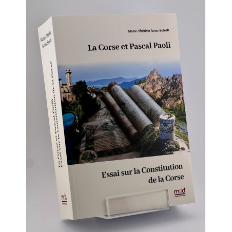 LA CORSE ET PASCAL PAOLI, Essai sur la Constitution de la Corse, Nouvelle édition revue et augmentée